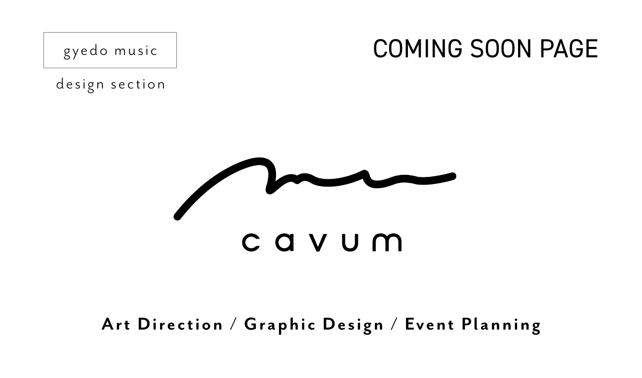 cavum｜gyedo music,design section｜COMING SOON PAGE｜Art Direction/Graphic Design/Event Planning